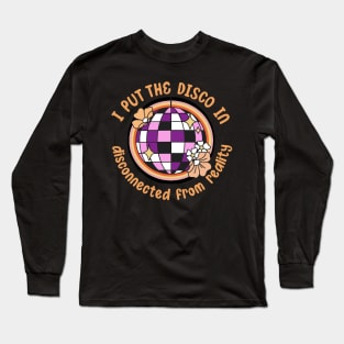 I put the disco in disconnected from reality Long Sleeve T-Shirt